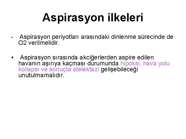 Aspirasyon ilkeleri • Aspirasyon periyotları arasındaki dinlenme sürecinde de O 2 verilmelidir. • Aspirasyon