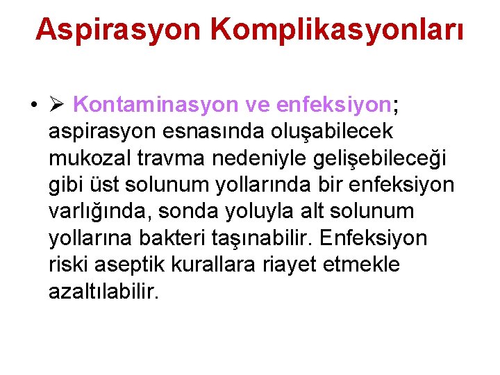 Aspirasyon Komplikasyonları • Kontaminasyon ve enfeksiyon; aspirasyon esnasında oluşabilecek mukozal travma nedeniyle gelişebileceği gibi