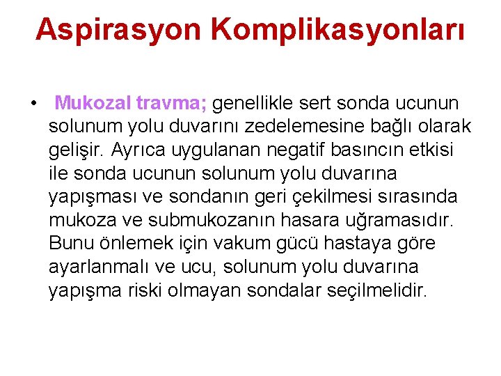 Aspirasyon Komplikasyonları • Mukozal travma; genellikle sert sonda ucunun solunum yolu duvarını zedelemesine bağlı