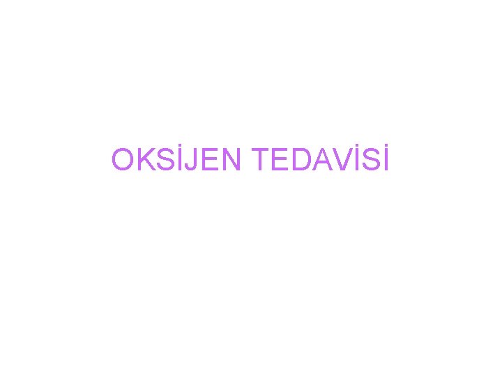 OKSİJEN TEDAVİSİ 