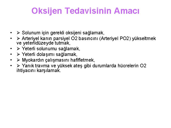 Oksijen Tedavisinin Amacı • Solunum için gerekli oksijeni sağlamak, • Arteriyel kanın parsiyel O