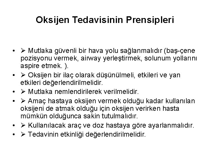Oksijen Tedavisinin Prensipleri • Mutlaka güvenli bir hava yolu sağlanmalıdır (baş-çene pozisyonu vermek, airway