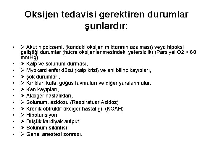 Oksijen tedavisi gerektiren durumlar şunlardır: • • • • Akut hipoksemi, (kandaki oksijen miktarının