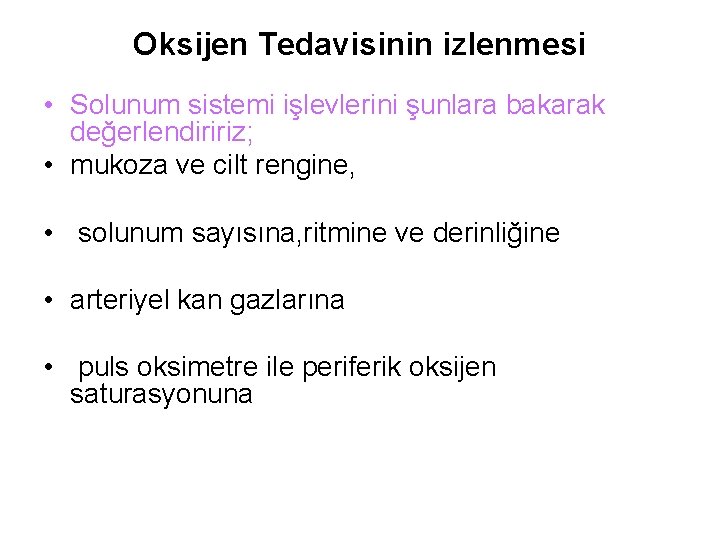 Oksijen Tedavisinin izlenmesi • Solunum sistemi işlevlerini şunlara bakarak değerlendiririz; • mukoza ve cilt