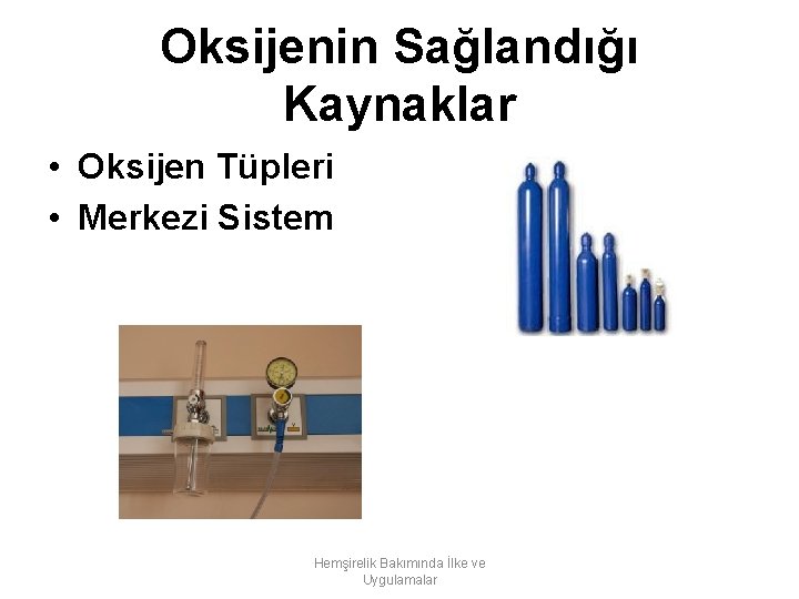 Oksijenin Sağlandığı Kaynaklar • Oksijen Tüpleri • Merkezi Sistem Hemşirelik Bakımında İlke ve Uygulamalar