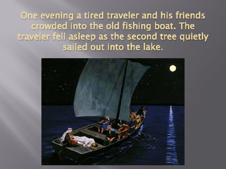 One evening a tired traveler and his friends crowded into the old fishing boat.