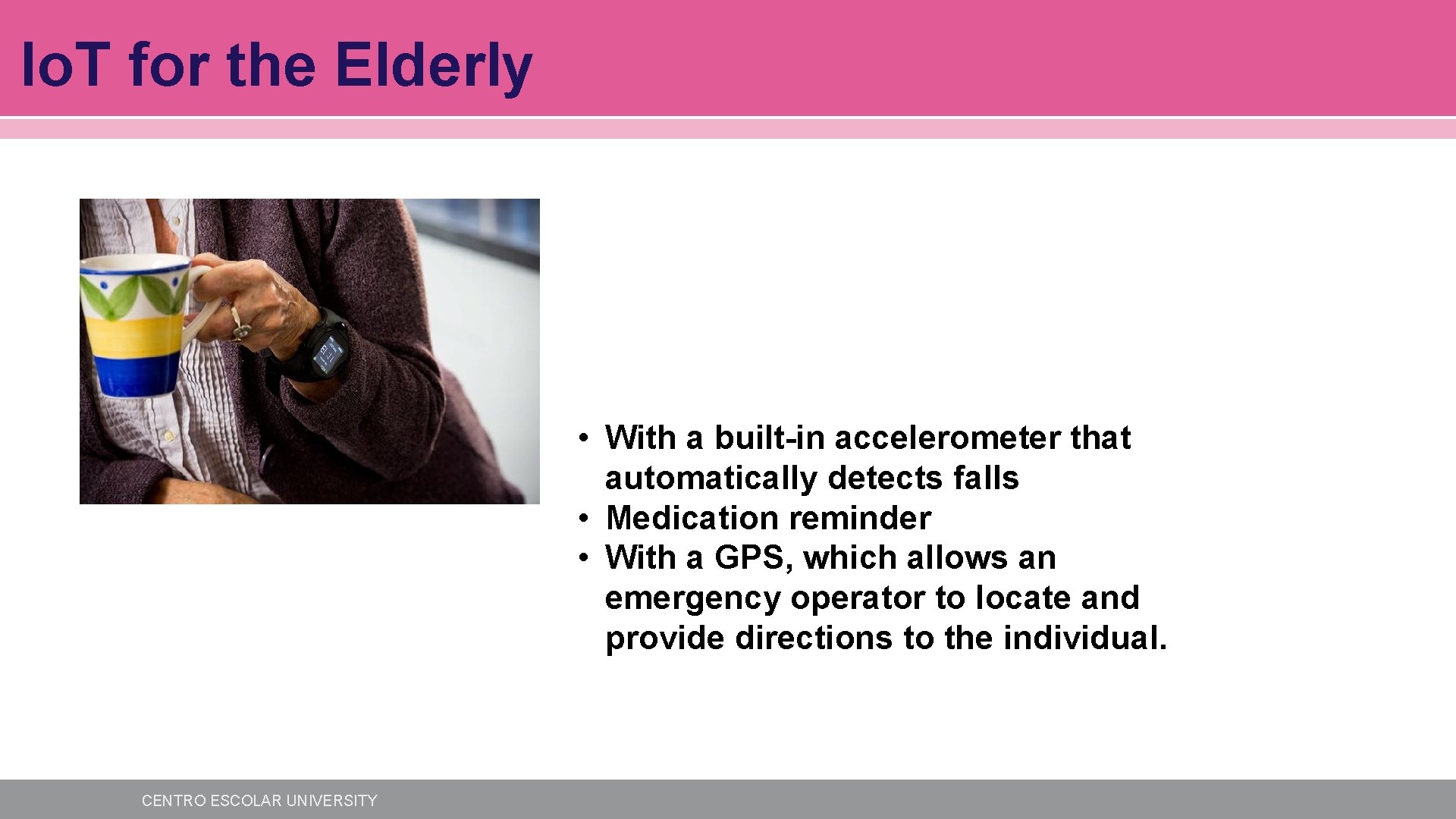 Io. T for the Elderly • With a built-in accelerometer that automatically detects falls Io. T for the Elderly • With a built-in accelerometer that automatically detects falls