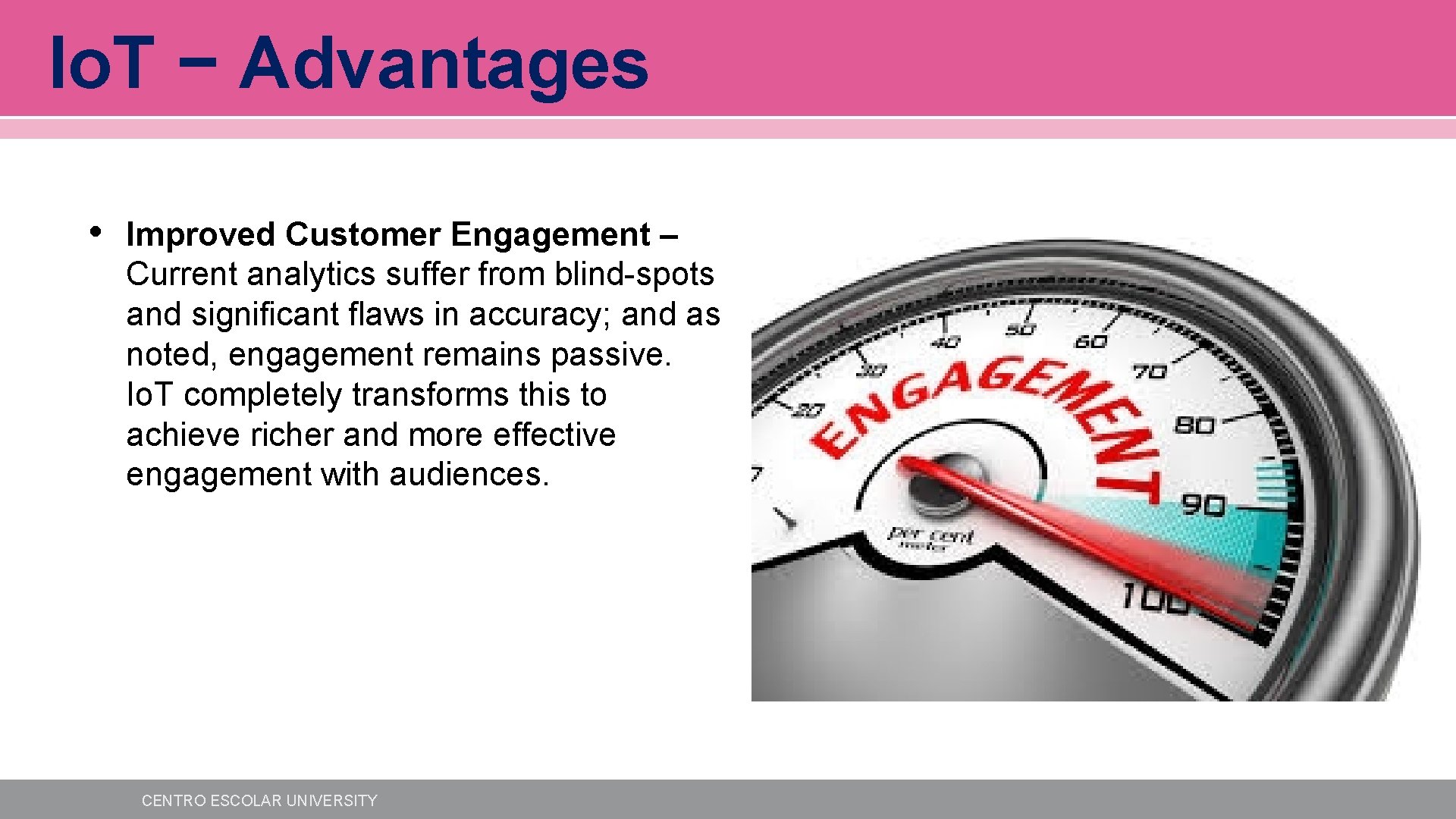 Io. T − Advantages • Improved Customer Engagement – Current analytics suffer from blind-spots Io. T − Advantages • Improved Customer Engagement – Current analytics suffer from blind-spots