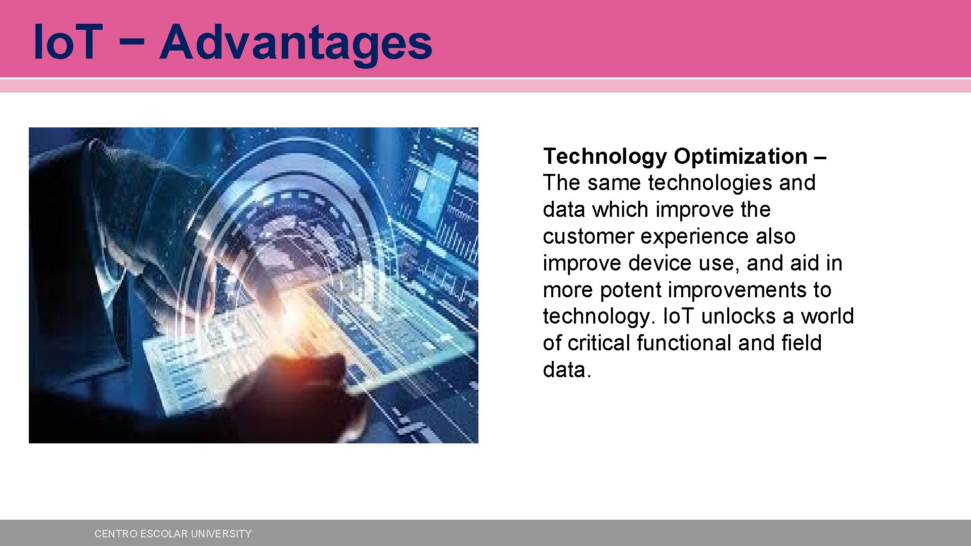 Io. T − Advantages Technology Optimization – The same technologies and data which improve Io. T − Advantages Technology Optimization – The same technologies and data which improve