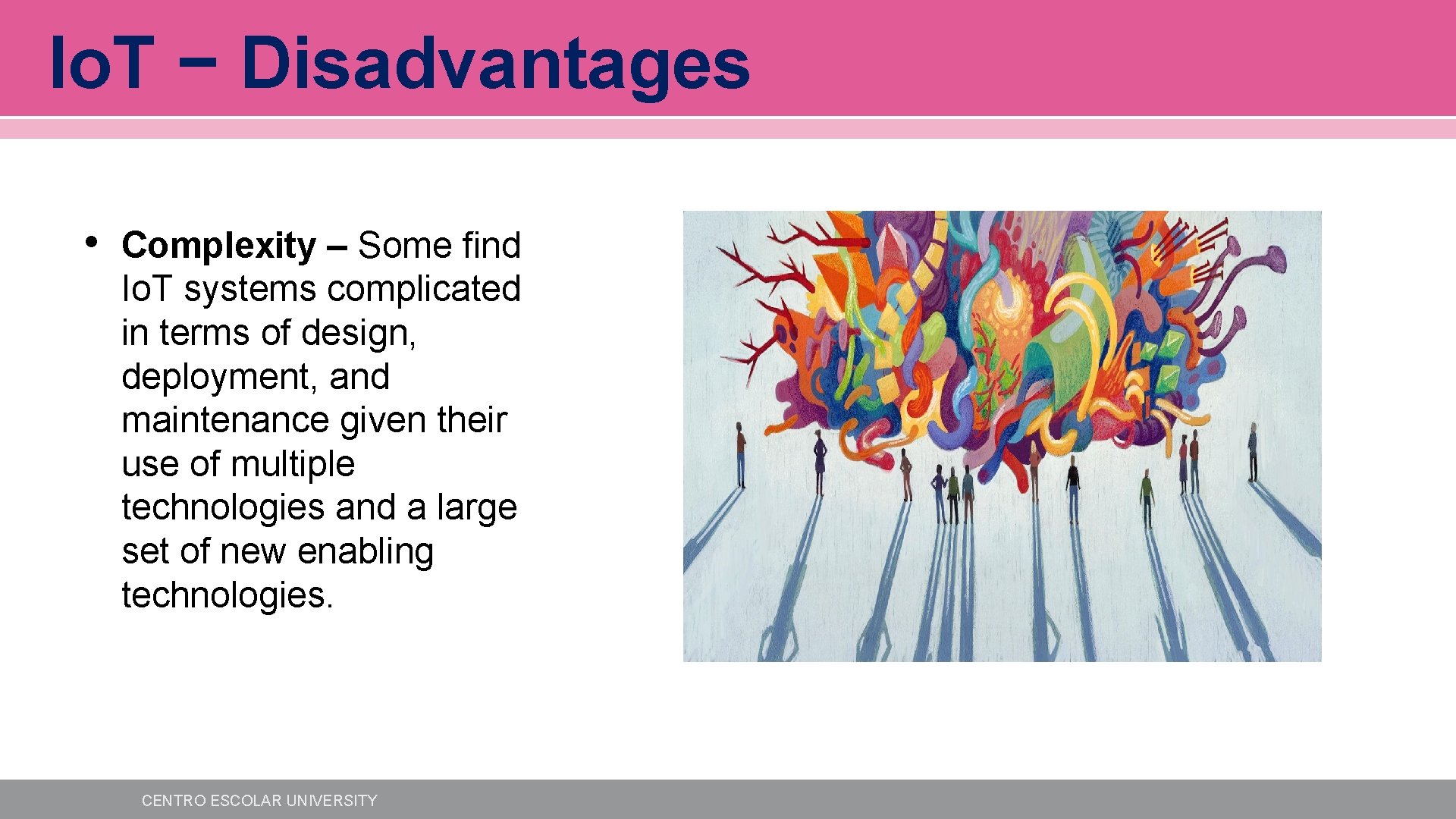 Io. T − Disadvantages • Complexity – Some find Io. T systems complicated in Io. T − Disadvantages • Complexity – Some find Io. T systems complicated in