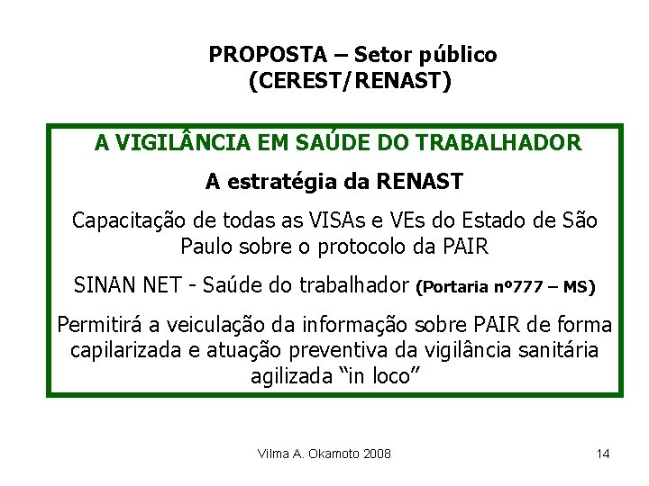 PROPOSTA – Setor público (CEREST/RENAST) A VIGIL NCIA EM SAÚDE DO TRABALHADOR A estratégia