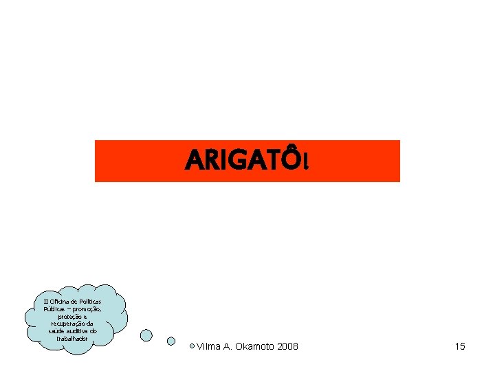 ARIGATÔ! II Oficina de Políticas Públicas – promoção, proteção e recuperação da saúde auditiva