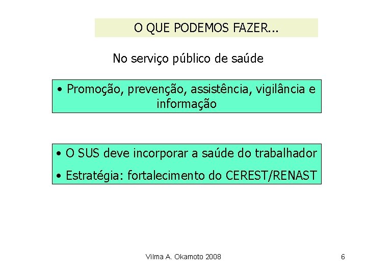 O QUE PODEMOS FAZER. . . No serviço público de saúde • Promoção, prevenção,