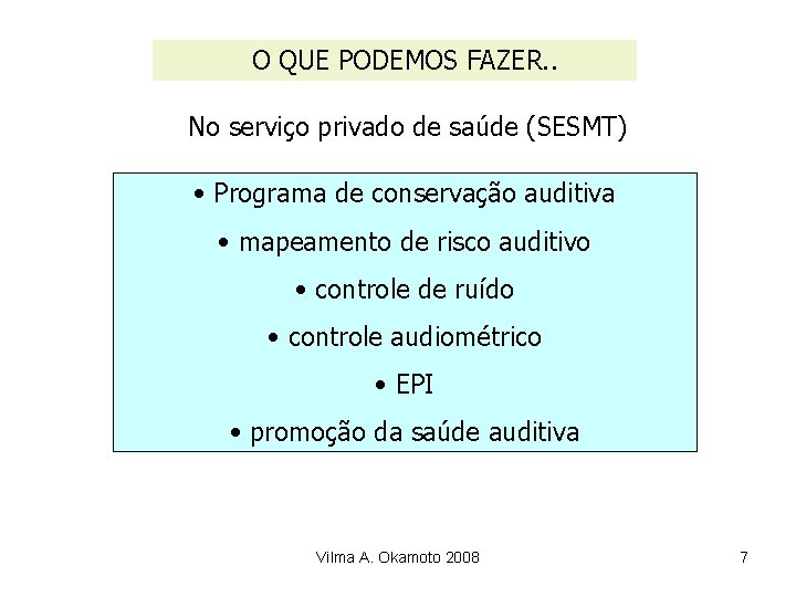 O QUE PODEMOS FAZER. . No serviço privado de saúde (SESMT) • Programa de