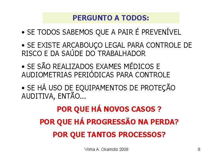 PERGUNTO A TODOS: • SE TODOS SABEMOS QUE A PAIR É PREVENÍVEL • SE