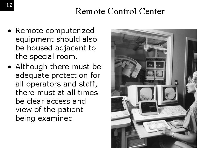 12 Remote Control Center • Remote computerized equipment should also be housed adjacent to