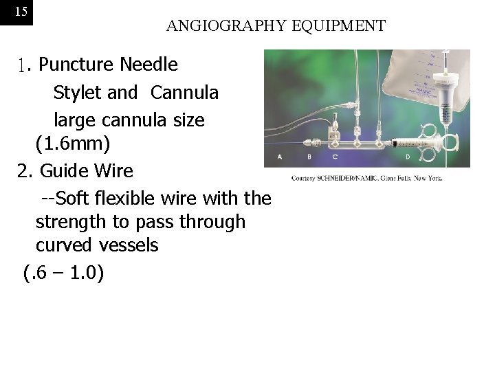 15 ANGIOGRAPHY EQUIPMENT 1. Puncture Needle Stylet and Cannula large cannula size (1. 6