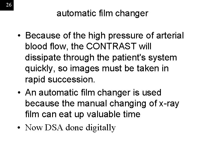 26 automatic film changer • Because of the high pressure of arterial blood flow,