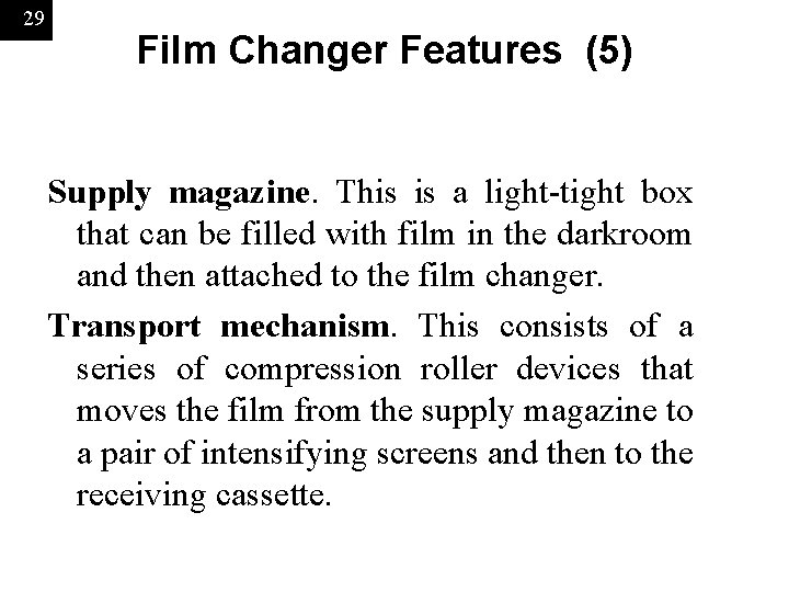 29 Film Changer Features (5) Supply magazine. This is a light-tight box that can