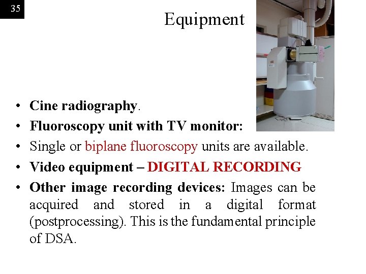 35 • • • Equipment Cine radiography. Fluoroscopy unit with TV monitor: Single or