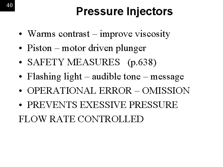 40 Pressure Injectors • Warms contrast – improve viscosity • Piston – motor driven