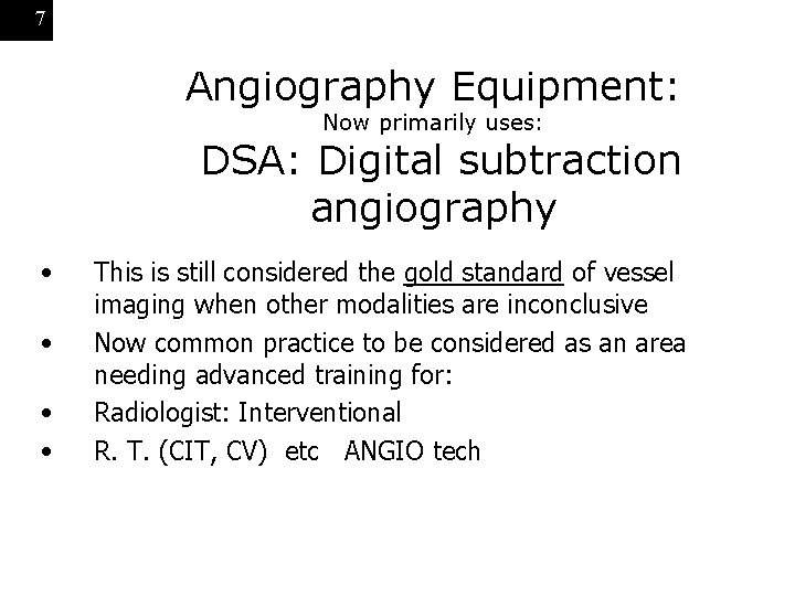 7 Angiography Equipment: Now primarily uses: DSA: Digital subtraction angiography • • This is