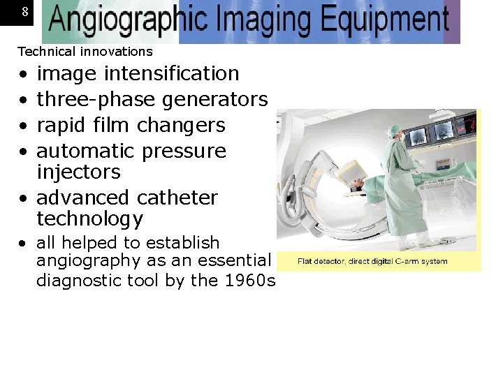 8 Technical innovations • • image intensification three-phase generators rapid film changers automatic pressure