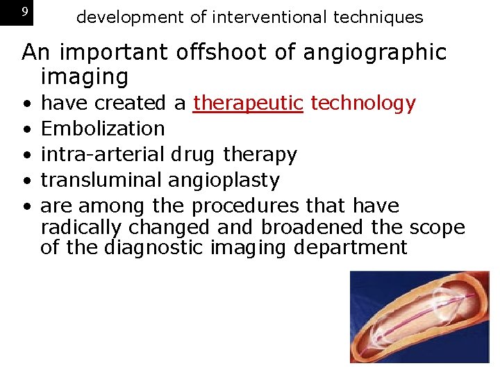9 development of interventional techniques An important offshoot of angiographic imaging • • •