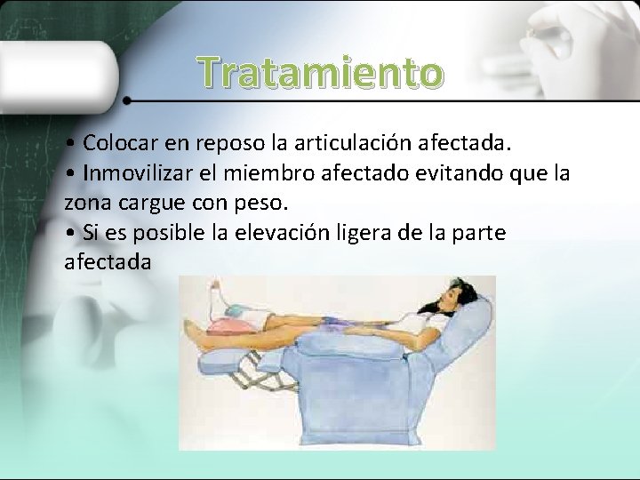 Tratamiento • Colocar en reposo la articulación afectada. • Inmovilizar el miembro afectado evitando