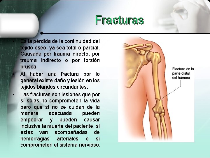 Fracturas • • • Es la pérdida de la continuidad del tejido óseo, ya