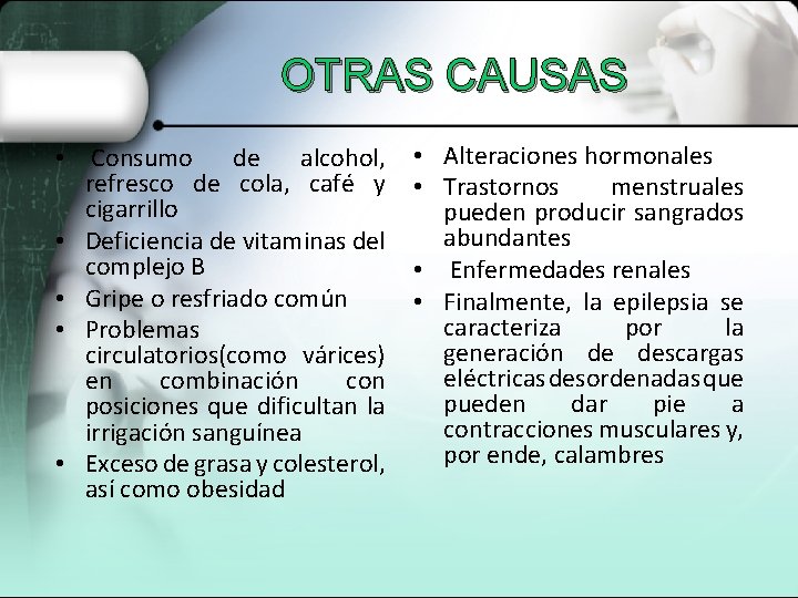 OTRAS CAUSAS • Consumo de alcohol, refresco de cola, café y cigarrillo • Deficiencia