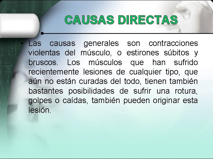 CAUSAS DIRECTAS • Las causas generales son contracciones violentas del músculo, o estirones súbitos