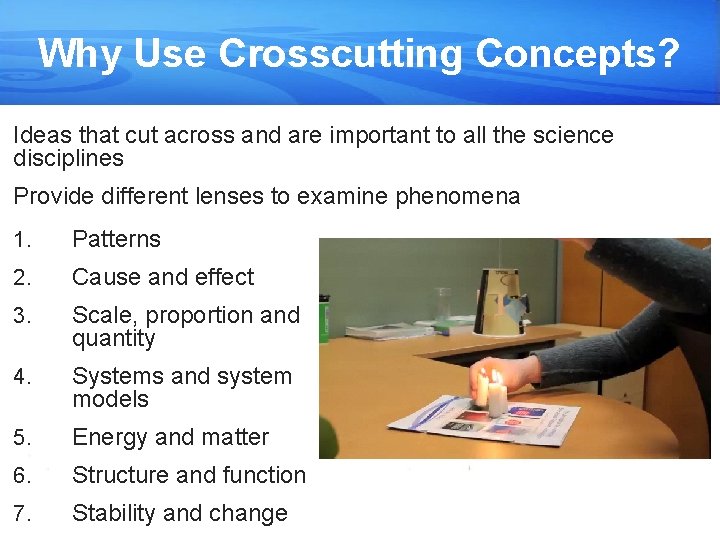 Why Use Crosscutting Concepts? Ideas that cut across and are important to all the