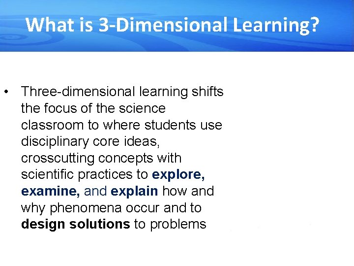 What is 3 -Dimensional Learning? • Three-dimensional learning shifts the focus of the science