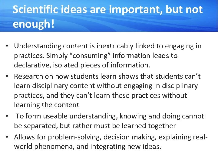 Scientific ideas are important, but not enough! • Understanding content is inextricably linked to