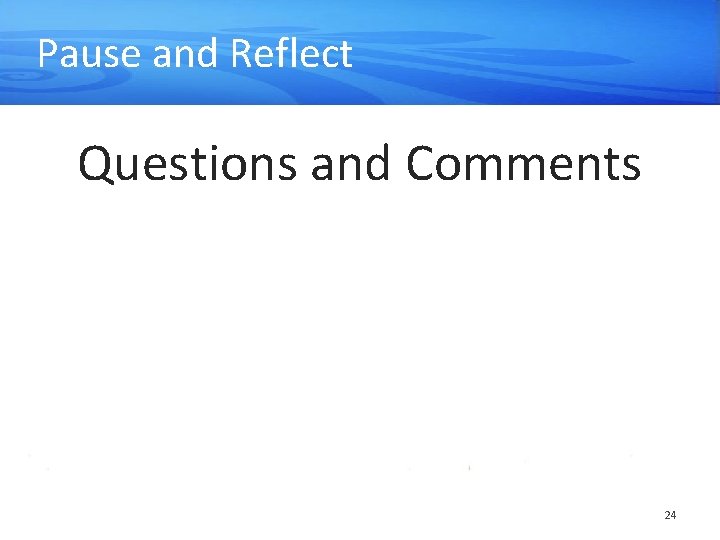 Pause and Reflect Questions and Comments 24 