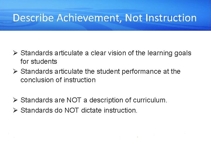Describe Achievement, Not Instruction Ø Standards articulate a clear vision of the learning goals