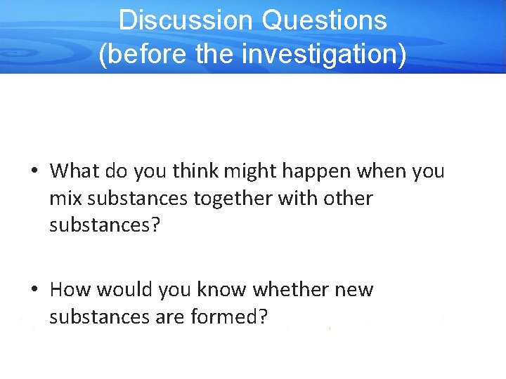 Discussion Questions (before the investigation) • What do you think might happen when you