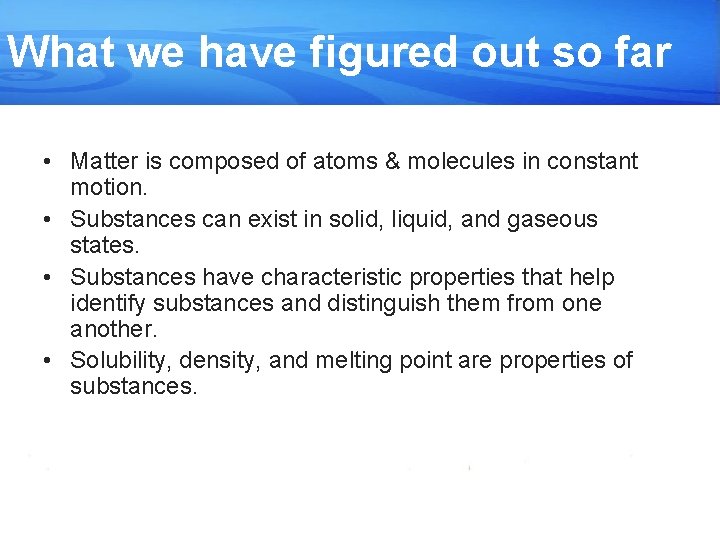 What we have figured out so far • Matter is composed of atoms &