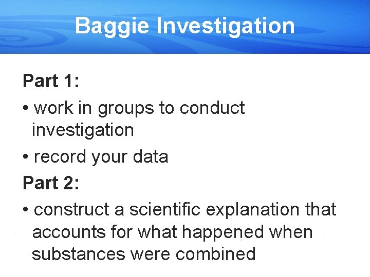 Baggie Investigation Part 1: • work in groups to conduct investigation • record your