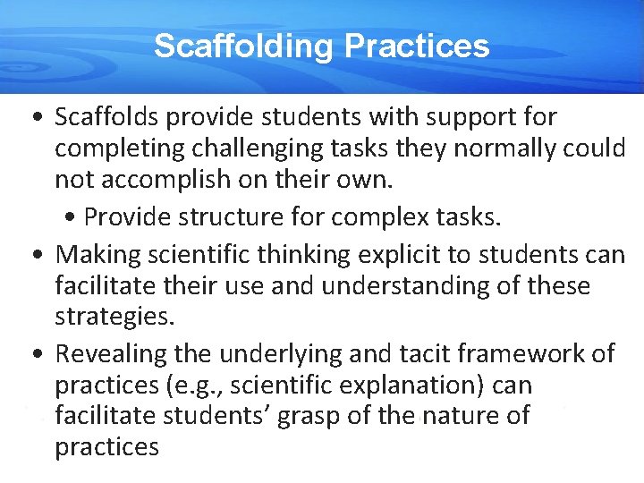 Scaffolding Practices • Scaffolds provide students with support for completing challenging tasks they normally