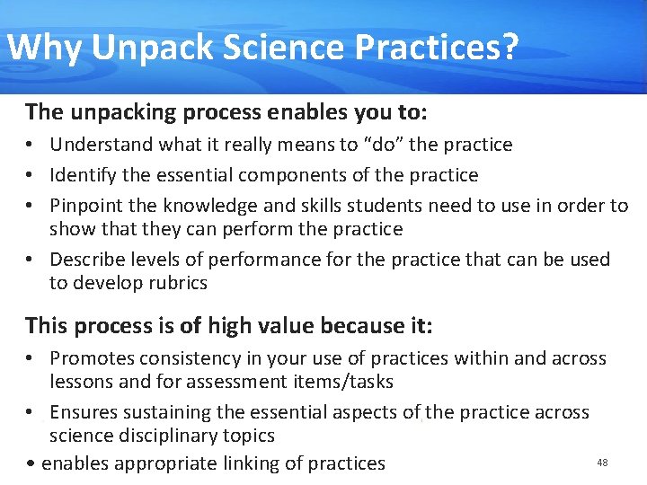 Why Unpack Science Practices? The unpacking process enables you to: • Understand what it