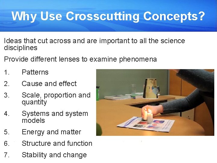 Why Use Crosscutting Concepts? Ideas that cut across and are important to all the
