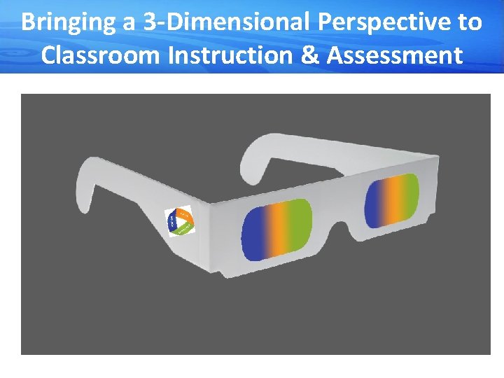 Bringing a 3 -Dimensional Perspective to Classroom Instruction & Assessment 7 