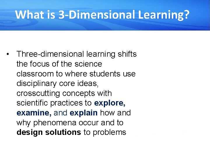 What is 3 -Dimensional Learning? • Three-dimensional learning shifts the focus of the science