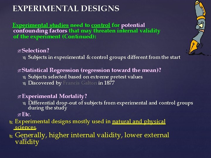 EXPERIMENTAL DESIGNS Experimental studies need to control for potential confounding factors that may threaten