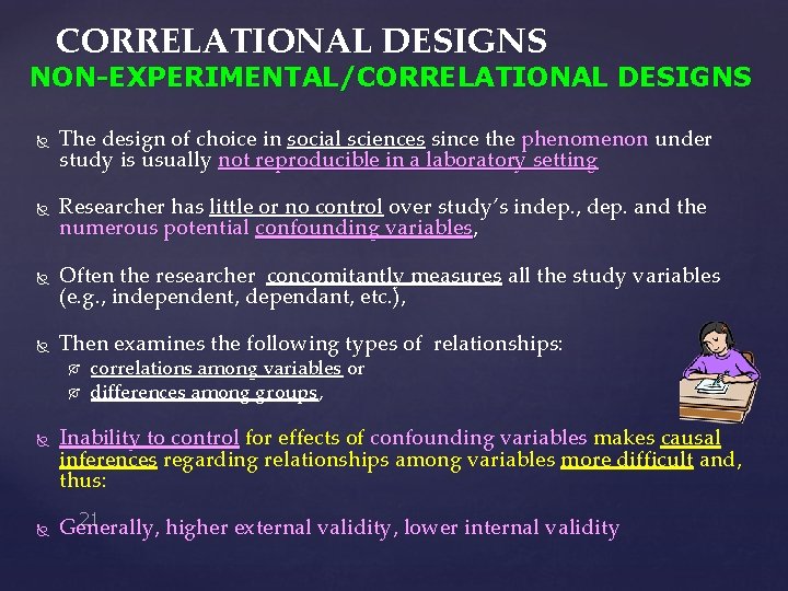 CORRELATIONAL DESIGNS NON-EXPERIMENTAL/CORRELATIONAL DESIGNS The design of choice in social sciences since the phenomenon