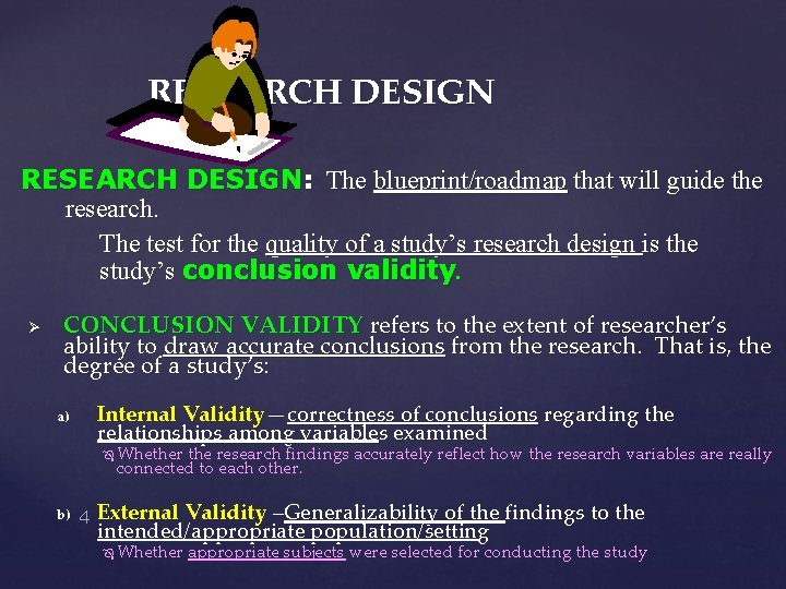 RESEARCH DESIGN: The blueprint/roadmap that will guide the research. The test for the quality