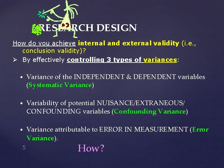RESEARCH DESIGN How do you achieve internal and external validity (i. e. , conclusion