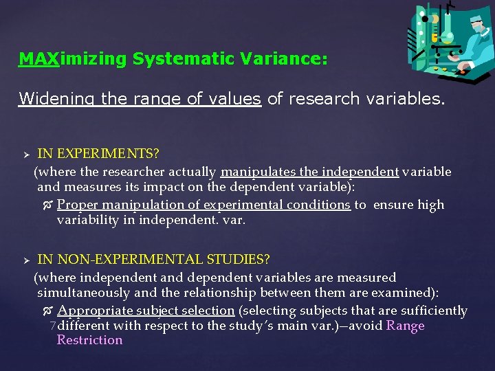 MAXimizing Systematic Variance: Widening the range of values of research variables. Ø Ø IN
